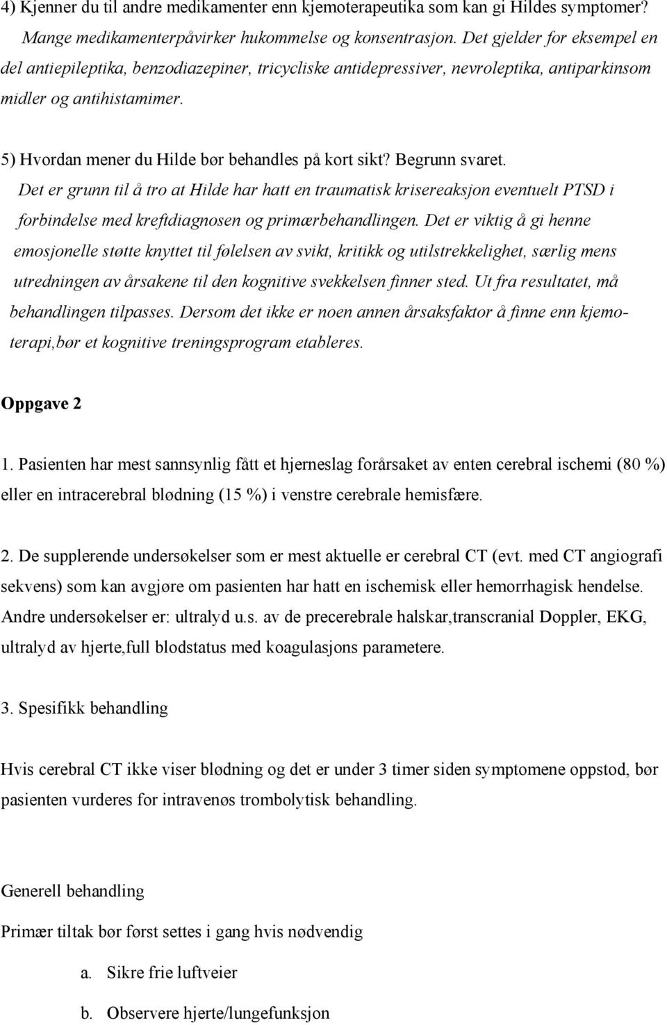 5) Hvordan mener du Hilde bør behandles på kort sikt? Begrunn svaret.