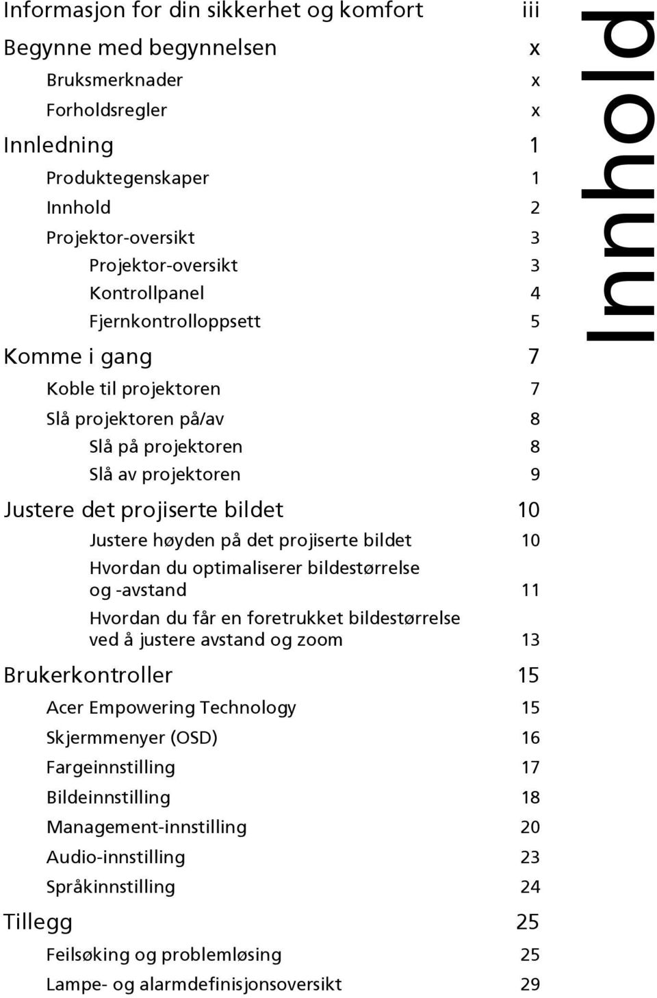 projiserte bildet 10 Hvordan du optimaliserer bildestørrelse og -avstand 11 Hvordan du får en foretrukket bildestørrelse ved å justere avstand og zoom 13 Brukerkontroller 15 Acer Empowering