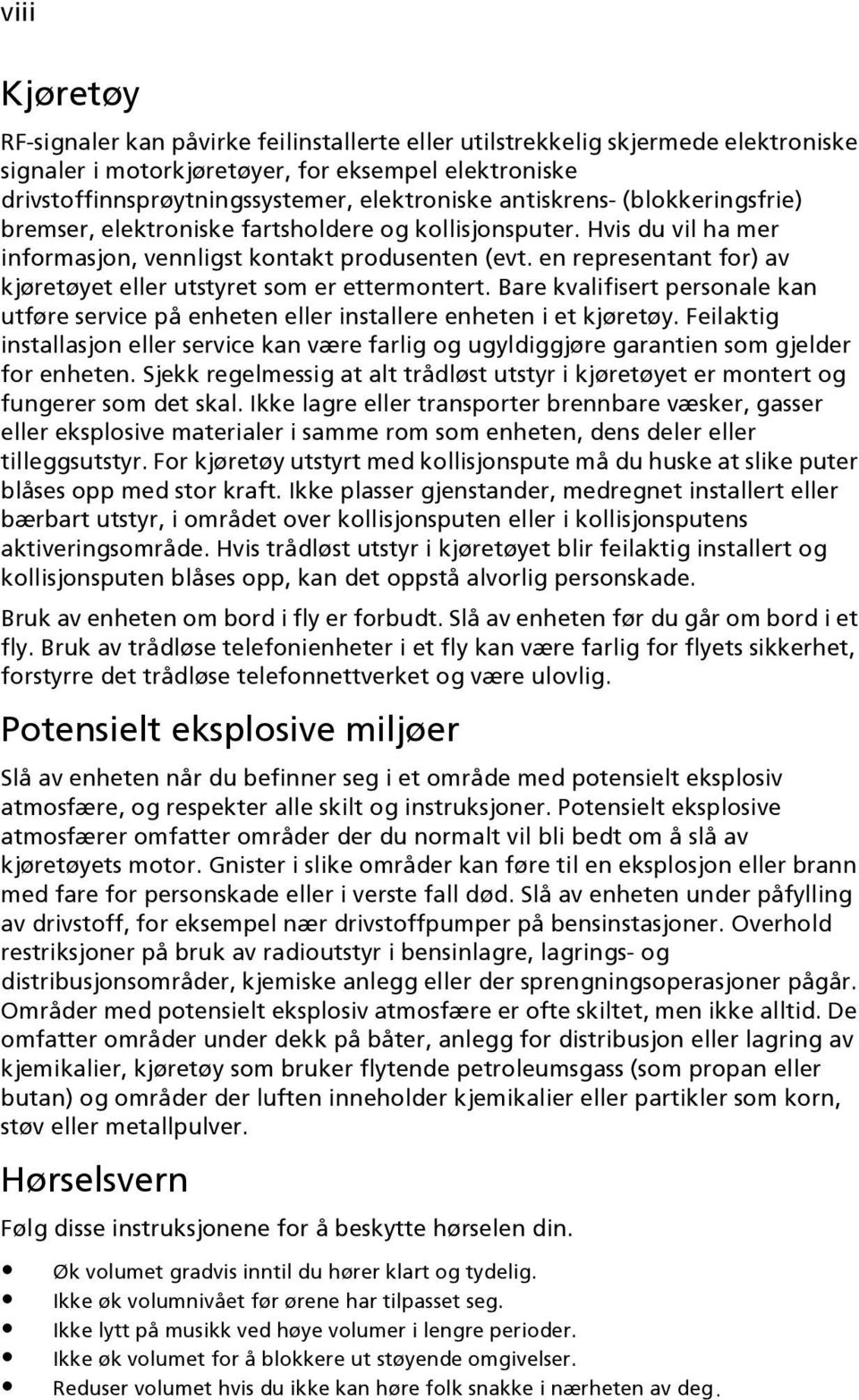 en representant for) av kjøretøyet eller utstyret som er ettermontert. Bare kvalifisert personale kan utføre service på enheten eller installere enheten i et kjøretøy.