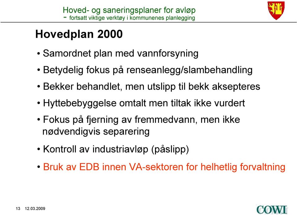 Hyttebebyggelse omtalt men tiltak ikke vurdert Fokus på fjerning av fremmedvann, men ikke