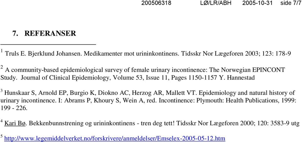 Journal of Clinical Epidemiology, Volume 53, Issue 11, Pages 1150-1157 Y. Hannestad 3 Hunskaar S, Arnold EP, Burgio K, Diokno AC, Herzog AR, Mallett VT.