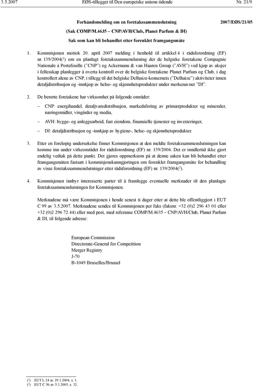 139/2004( 1 ) om en planlagt foretakssammenslutning der de belgiske foretakene Compagnie Nationale à Portefeuille ( CNP ) og Ackermans & van Haaren Group ( AVH ) ved kjøp av aksjer i fellesskap