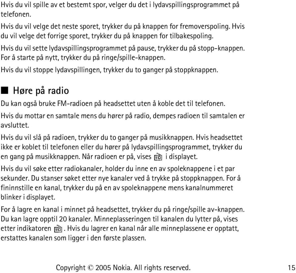 For å starte på nytt, trykker du på ringe/spille-knappen. Hvis du vil stoppe lydavspillingen, trykker du to ganger på stoppknappen.