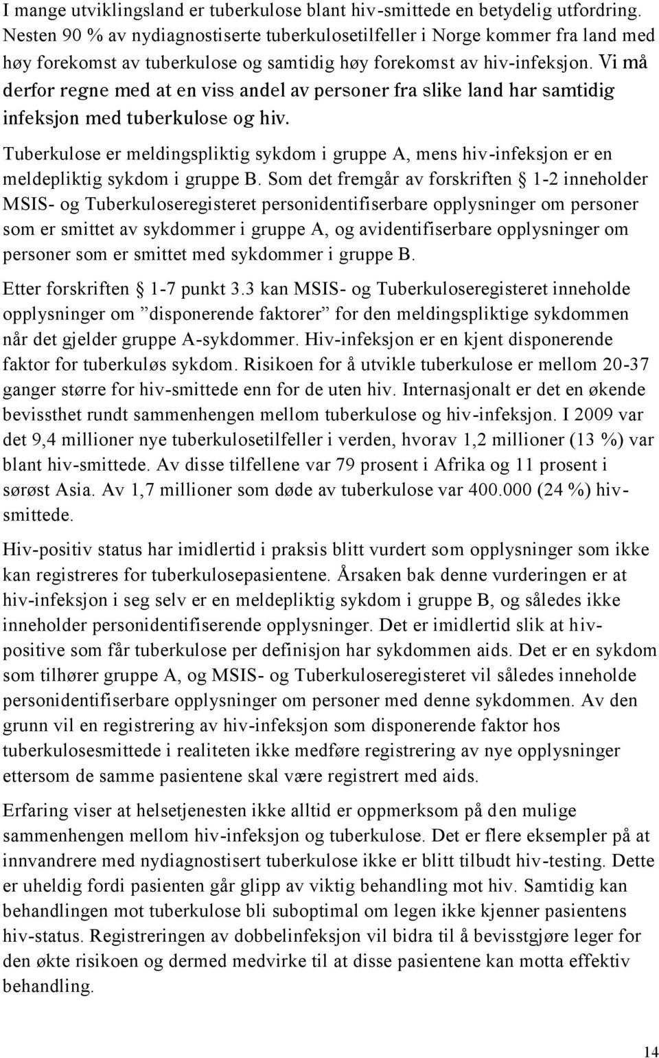 Vi må derfor regne med at en viss andel av personer fra slike land har samtidig infeksjon med tuberkulose og hiv.