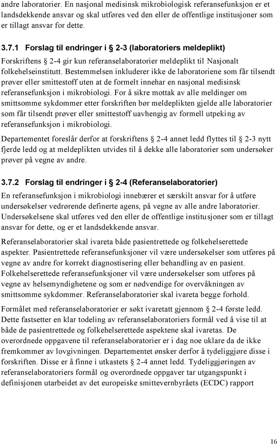 Bestemmelsen inkluderer ikke de laboratoriene som får tilsendt prøver eller smittestoff uten at de formelt innehar en nasjonal medisinsk referansefunksjon i mikrobiologi.