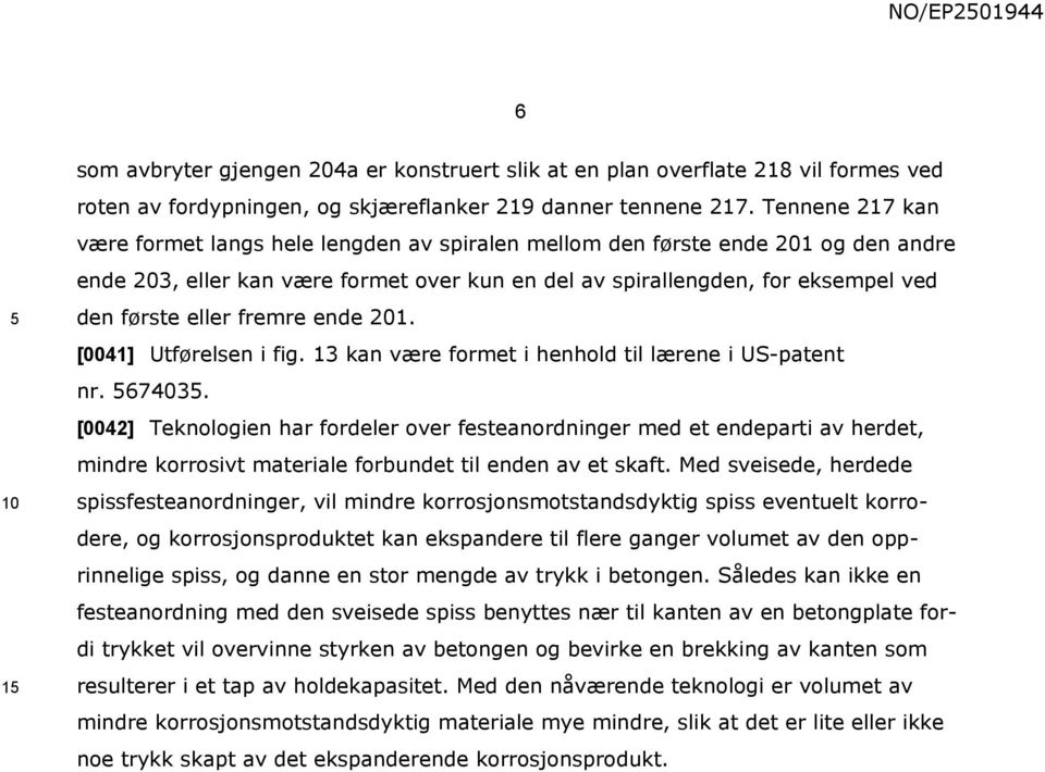 fremre ende 1. [0041] Utførelsen i fig. 13 kan være formet i henhold til lærene i US-patent nr. 67403.