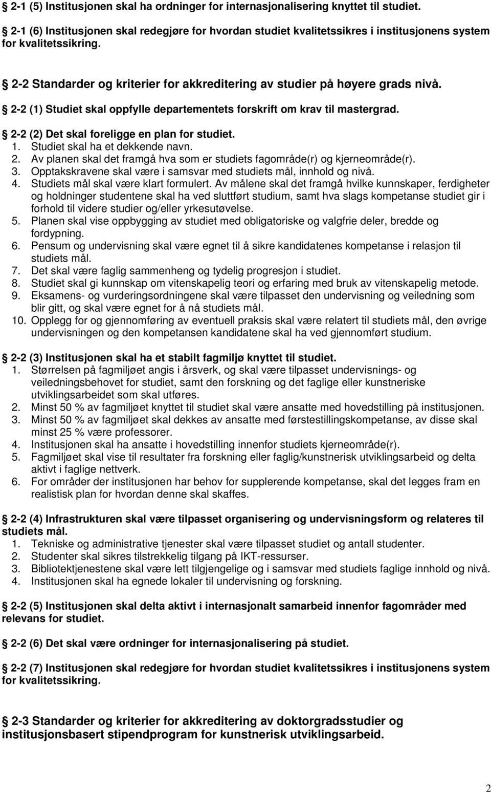 2-2 (1) Studiet skal oppfylle departementets forskrift om krav til mastergrad. 2-2 (2) Det skal foreligge en plan for studiet. 1. Studiet skal ha et dekkende navn. 2. Av planen skal det framgå hva som er studiets fagområde(r) og kjerneområde(r).