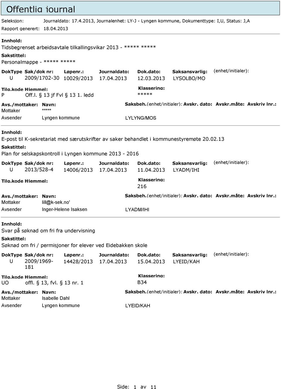 : Mottaker E-post til K-sekretariat med særutskrifter av saker behandlet i kommunestyremøte 20.02.13 lan for selskapskontroll i 2013-2016 2013/528-4 14006/2013 11.04.2013 LYADM/H 216 Avs.