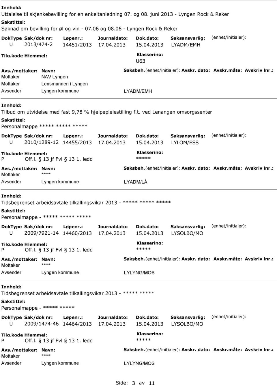 : Mottaker NAV Lyngen Mottaker Lensmannen i Lyngen LYADM/EMH Tilbud om utvidelse med fast 9,78 % hjelpepleiestilling f.t. ved Lenangen omsorgssenter ersonalmappe 2010/1289-12 14455/2013 LYLOM/ESS Avs.