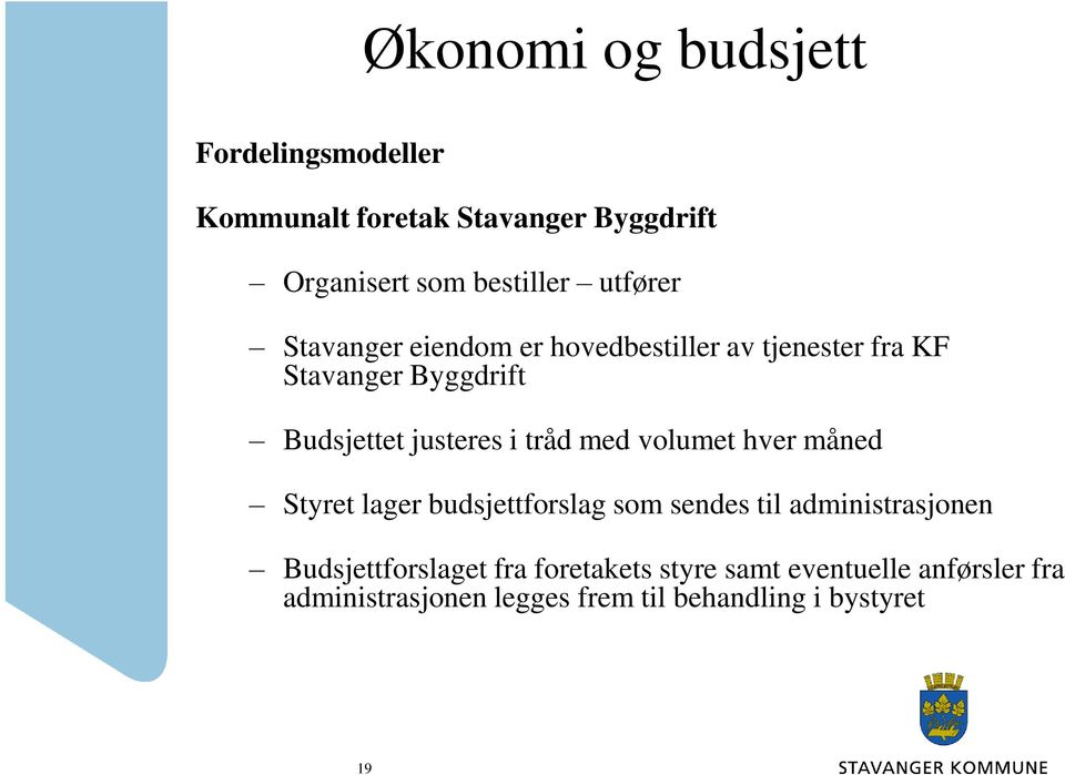 volumet hver måned Styret lager budsjettforslag som sendes til administrasjonen Budsjettforslaget