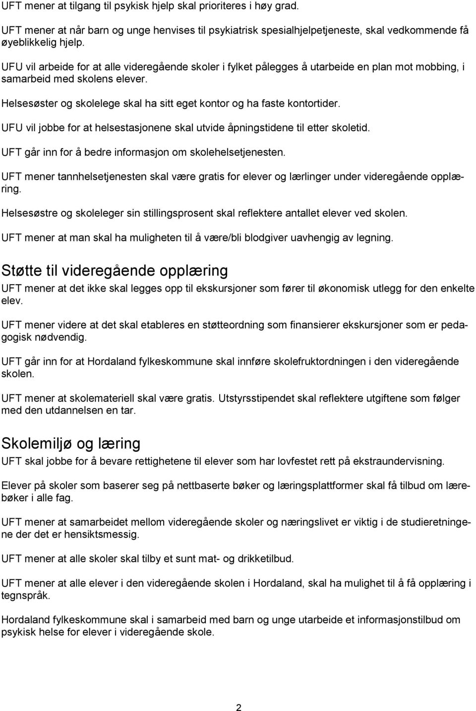 Helsesøster og skolelege skal ha sitt eget kontor og ha faste kontortider. UFU vil jobbe for at helsestasjonene skal utvide åpningstidene til etter skoletid.