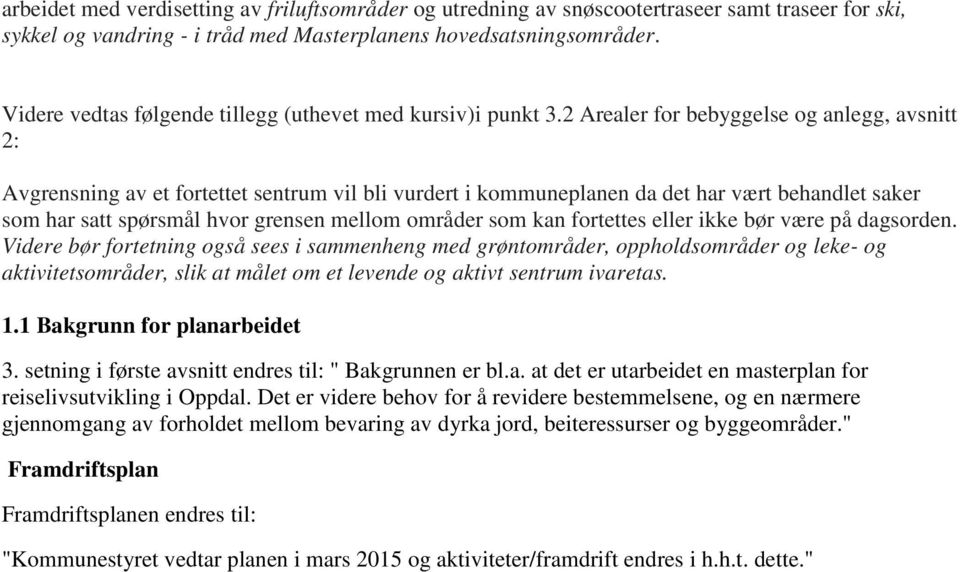 2 Arealer for bebyggelse og anlegg, avsnitt 2: Avgrensning av et fortettet sentrum vil bli vurdert i kommuneplanen da det har vært behandlet saker som har satt spørsmål hvor grensen mellom områder