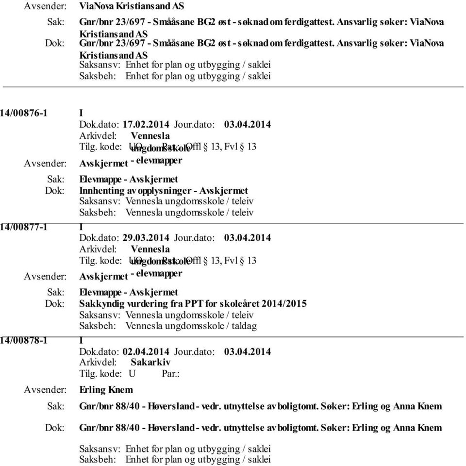 2014 Avskjermet - elevmapper Innhenting av opplysninger - Avskjermet Saksbeh: Vennesla ungdomsskole / teleiv 14/00877-1 I Dok.dato: 29.03.2014 Jour.dato: 03.04.