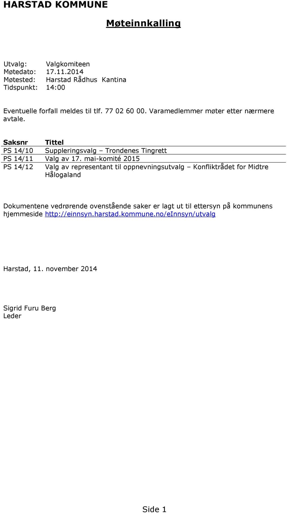 Saksnr Tittel PS 14/10 Suppleringsvalg Trondenes Tingrett PS 14/11 Valg av 17.