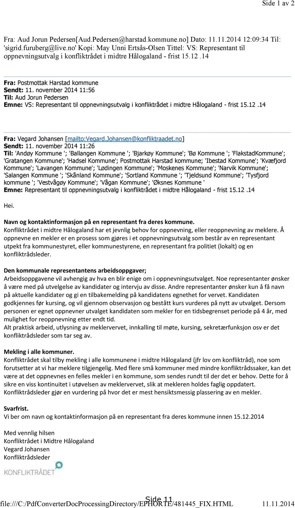 november 2014 11:56 Til: Aud Jorun Pedersen Emne: VS: Representant til oppnevningsutvalg i konfliktrådet i midtre Hålogaland - frist 15.12.14 Fra: Vegard Johansen [mailto:vegard.