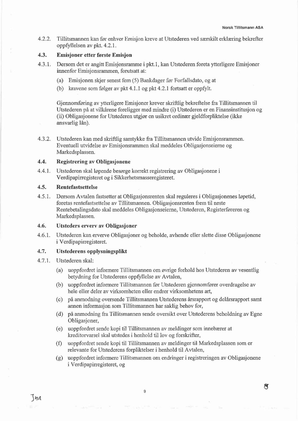 1 og pkt 4.2.1 fortsatt er oppfylt. Gjennomføring av ytterligere Emisjoner krever skriftlig bekreftelse fra Tillitsmannen til Utstederen på at vilkårene foreligger med.