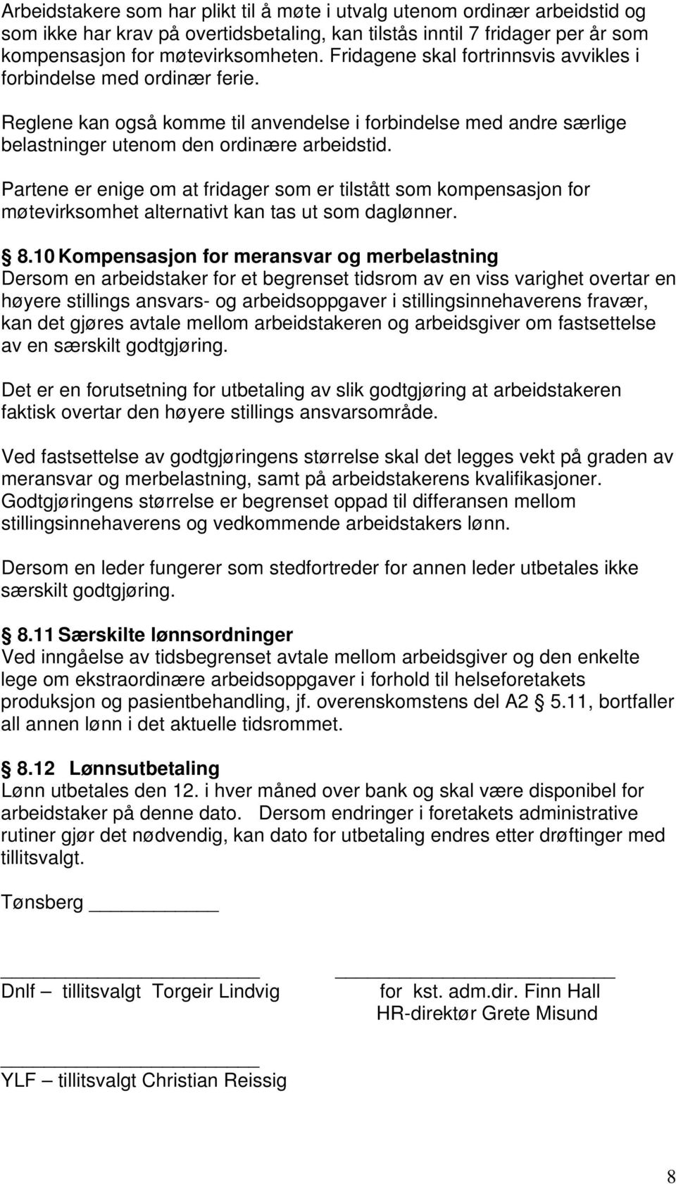 Partene er enige om at fridager som er tilstått som kompensasjon for møtevirksomhet alternativt kan tas ut som daglønner. 8.