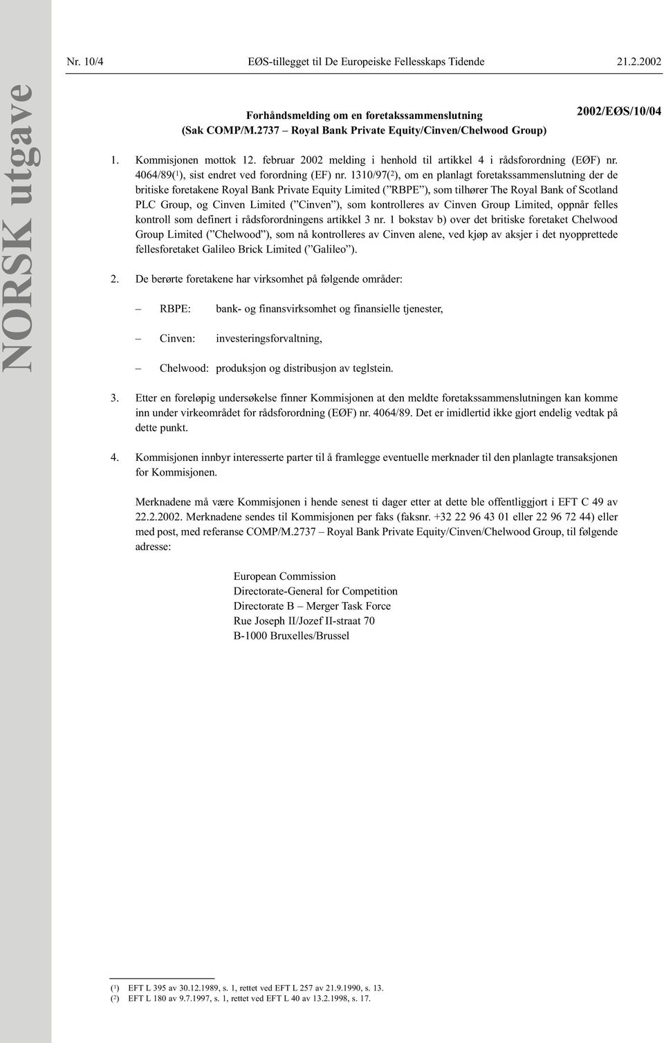 1310/97( 2 ), om en planlagt foretakssammenslutning der de britiske foretakene Royal Bank Private Equity Limited ( RBPE ), som tilhører The Royal Bank of Scotland PLC Group, og Cinven Limited (