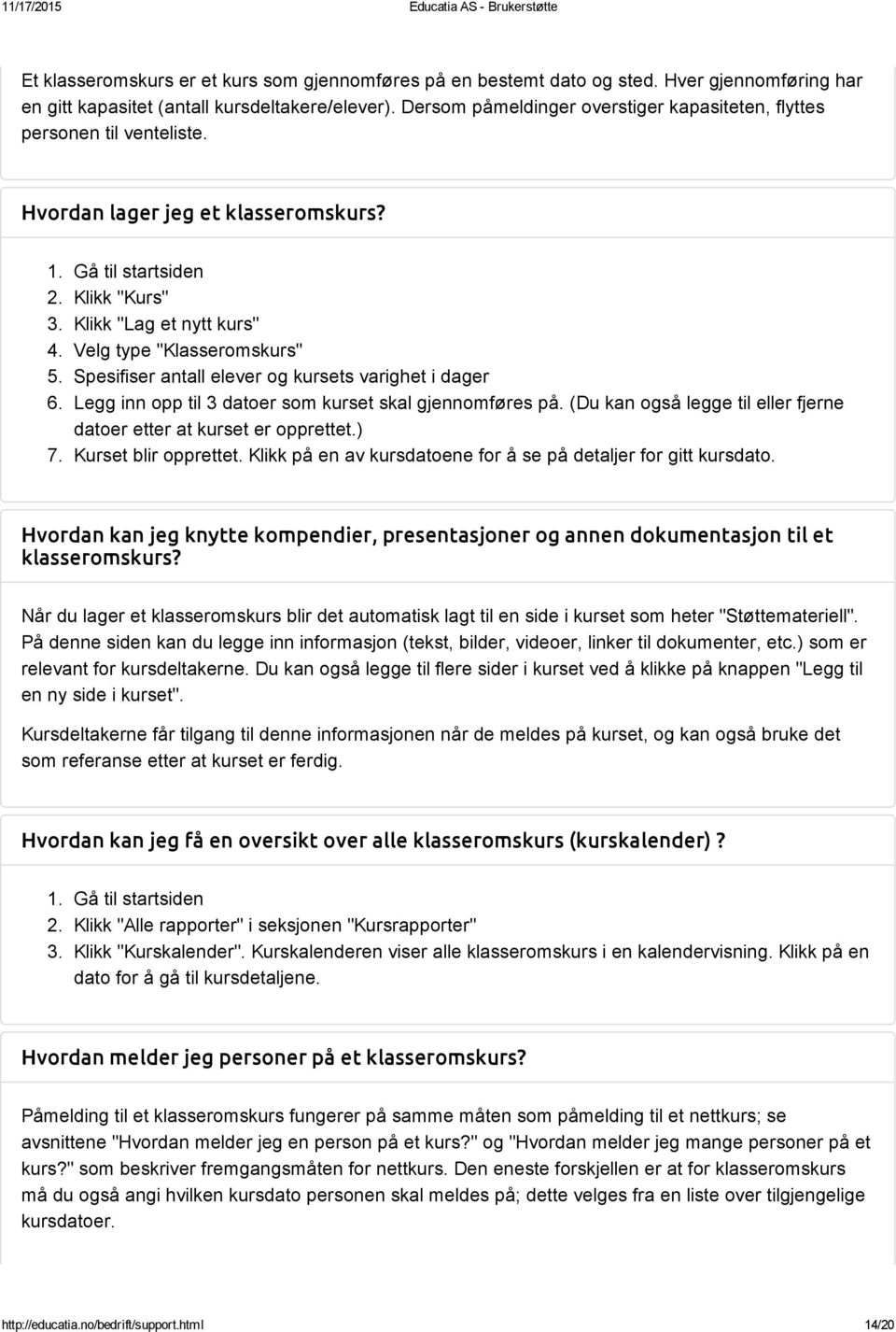 Spesifiser antall elever og kursets varighet i dager 6. Legg inn opp til 3 datoer som kurset skal gjennomføres på. (Du kan også legge til eller fjerne datoer etter at kurset er opprettet.) 7.