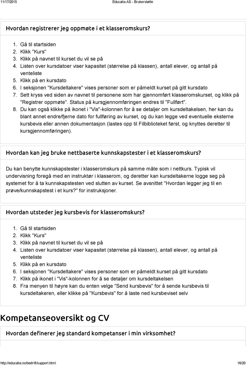 I seksjonen "Kursdeltakere" vises personer som er påmeldt kurset på gitt kursdato 7. Sett kryss ved siden av navnet til personene som har gjennomført klasseromskurset, og klikk på "Registrer oppmøte".