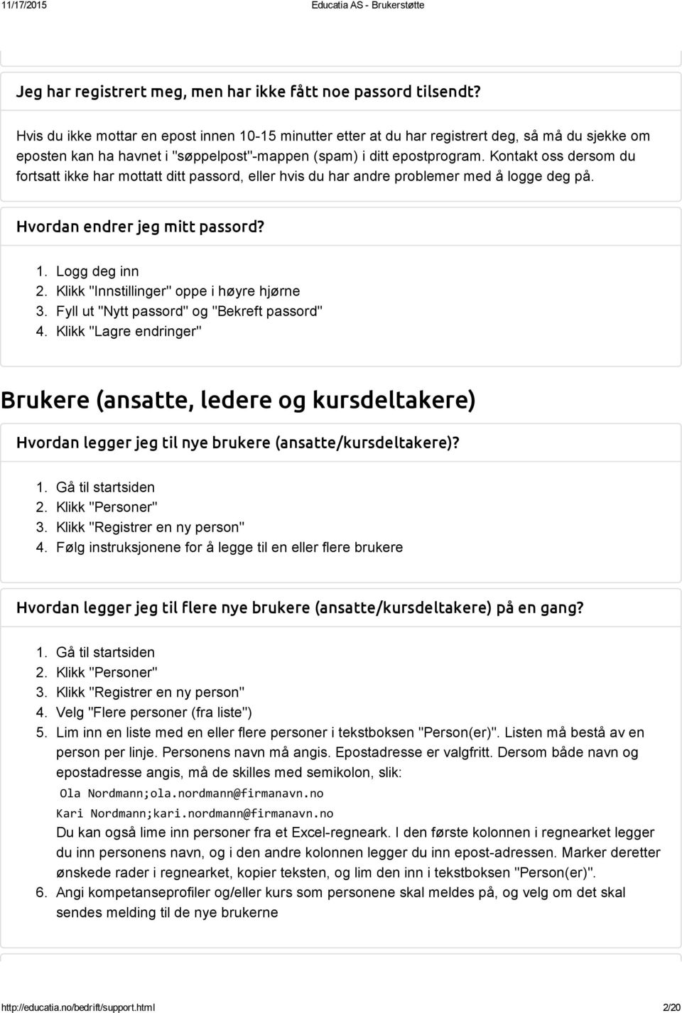 Kontakt oss dersom du fortsatt ikke har mottatt ditt passord, eller hvis du har andre problemer med å logge deg på. Hvordan endrer jeg mitt passord? 1. Logg deg inn 2.