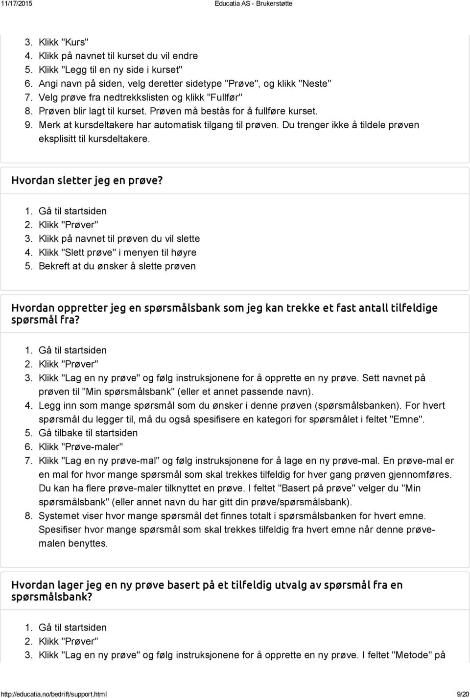 Du trenger ikke å tildele prøven eksplisitt til kursdeltakere. Hvordan sletter jeg en prøve? 2. Klikk "Prøver" 3. Klikk på navnet til prøven du vil slette 4. Klikk "Slett prøve" i menyen til høyre 5.