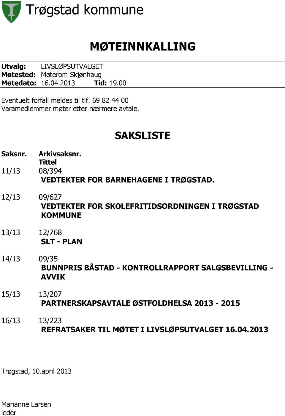 Tittel 11/13 08/394 VEDTEKTER FOR BARNEHAGENE I TRØGSTAD.