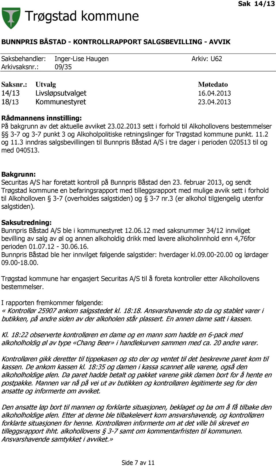 2013 sett i forhold til Alkohollovens bestemmelser 3-7 og 3-7 punkt 3 og Alkoholpolitiske retningslinger for Trøgstad kommune punkt. 11.2 og 11.