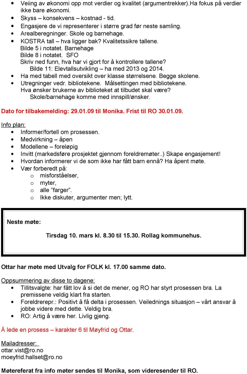 SFO Skriv ned funn, hva har vi gjort for å kontrollere tallene? Bilde 11: Elevtallsutvikling ha med 2013 og 2014. Ha med tabell med oversikt over klasse størrelsene. Begge skolene. Utregninger vedr.