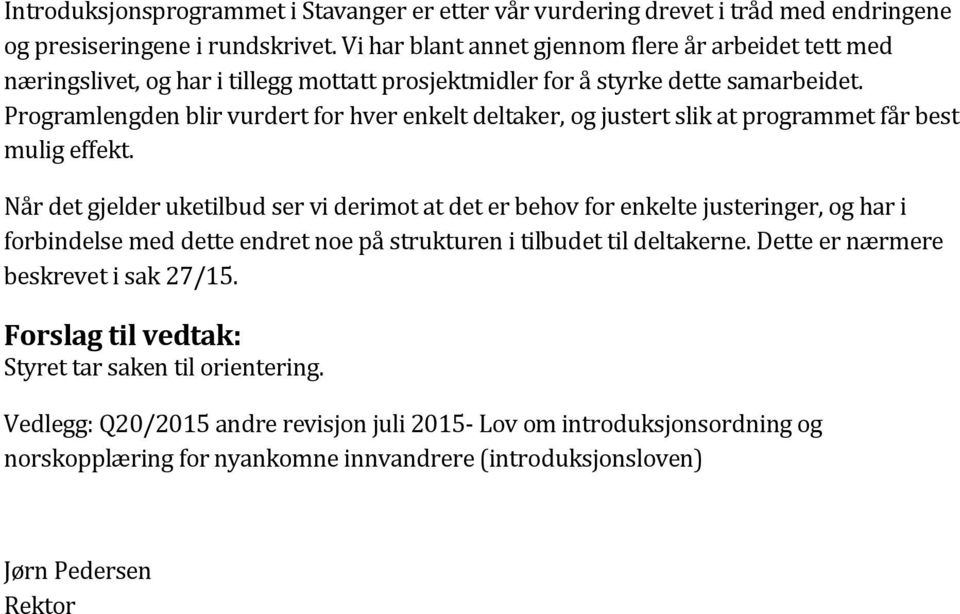 Programlengden blir vurdert for hver enkelt deltaker, og justert slik at programmet får best mulig effekt.