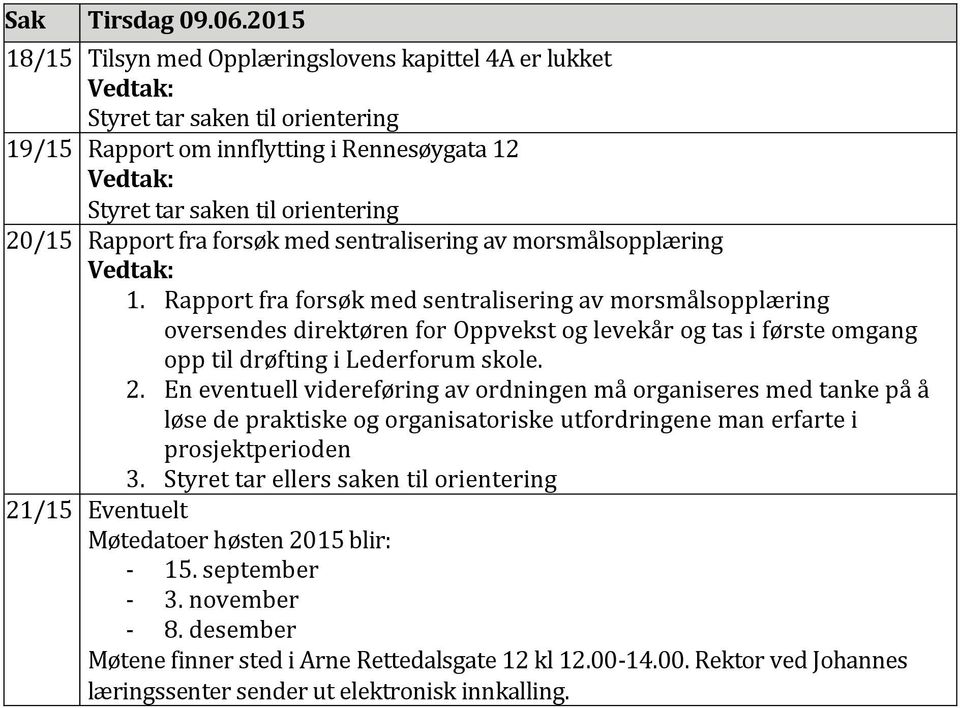 Rapport fra forsøk med sentralisering av morsmålsopplæring Vedtak: 1.