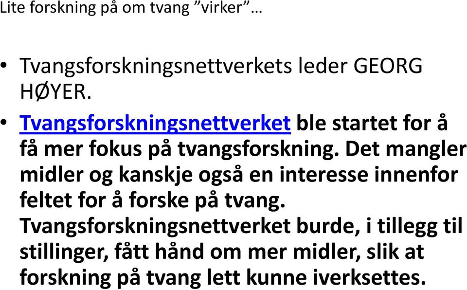 Det mangler midler og kanskje også en interesse innenfor feltet for å forske på tvang.