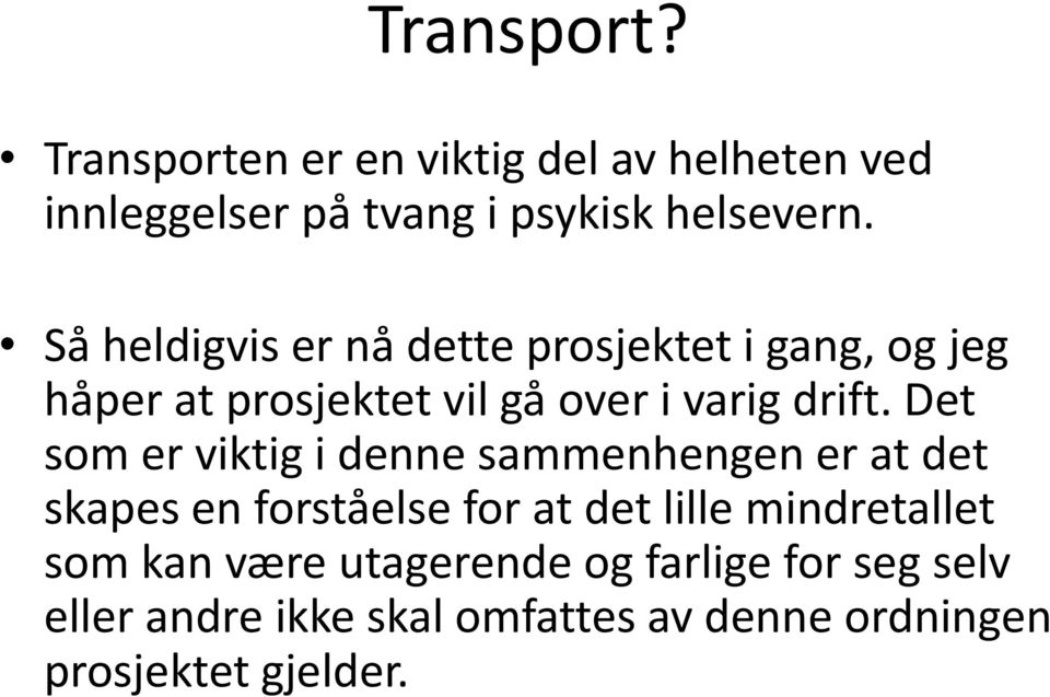 Det som er viktig i denne sammenhengen er at det skapes en forståelse for at det lille mindretallet som