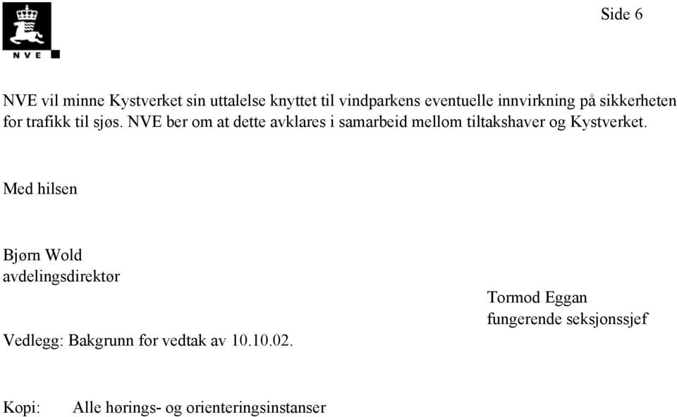 NVE ber om at dette avklares i samarbeid mellom tiltakshaver og Kystverket.