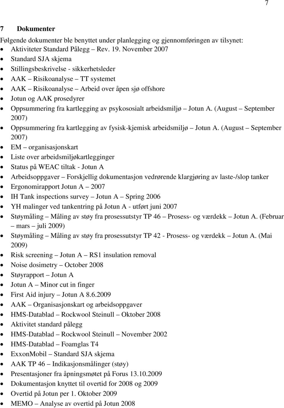 kartlegging av psykososialt arbeidsmiljø Jotun A. (August September 2007) Oppsummering fra kartlegging av fysisk-kjemisk arbeidsmiljø Jotun A.