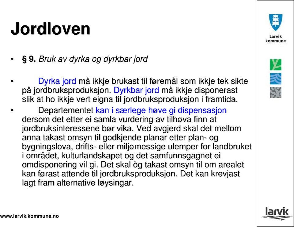 Departementet kan i særlege høve gi dispensasjon dersom det etter ei samla vurdering av tilhøva finn at jordbruksinteressene bør vika.