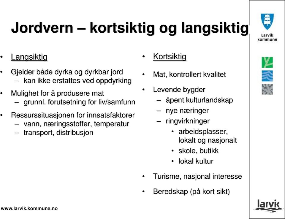 forutsetning for liv/samfunn Ressurssituasjonen for innsatsfaktorer vann, næringsstoffer, temperatur transport,