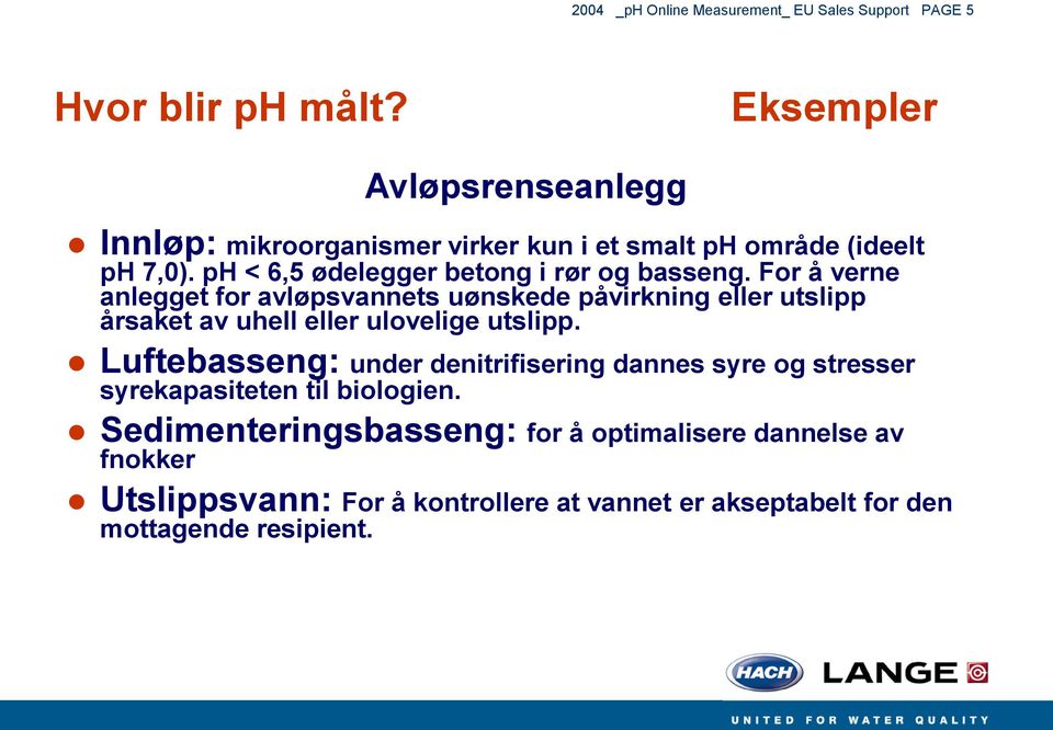 ph < 6,5 ødelegger betong i rør og basseng.