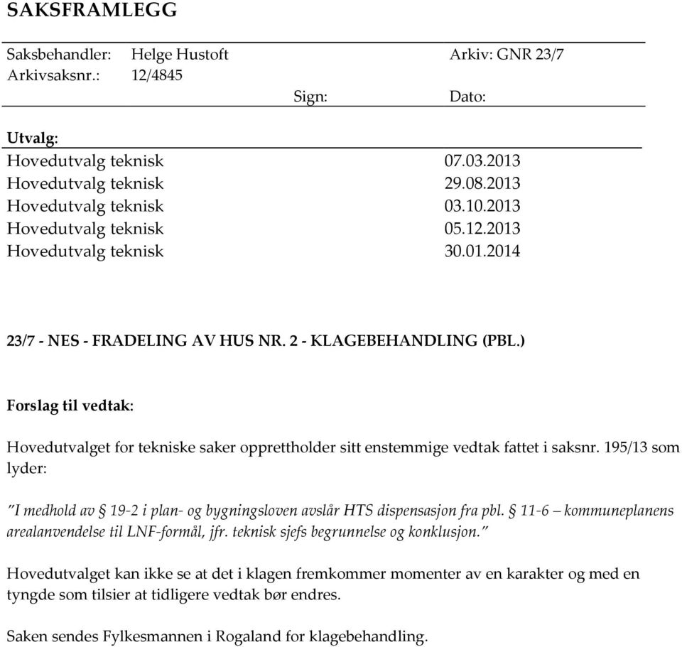 ) Forslag til vedtak: Hovedutvalget for tekniske saker opprettholder sitt enstemmige vedtak fattet i saksnr.