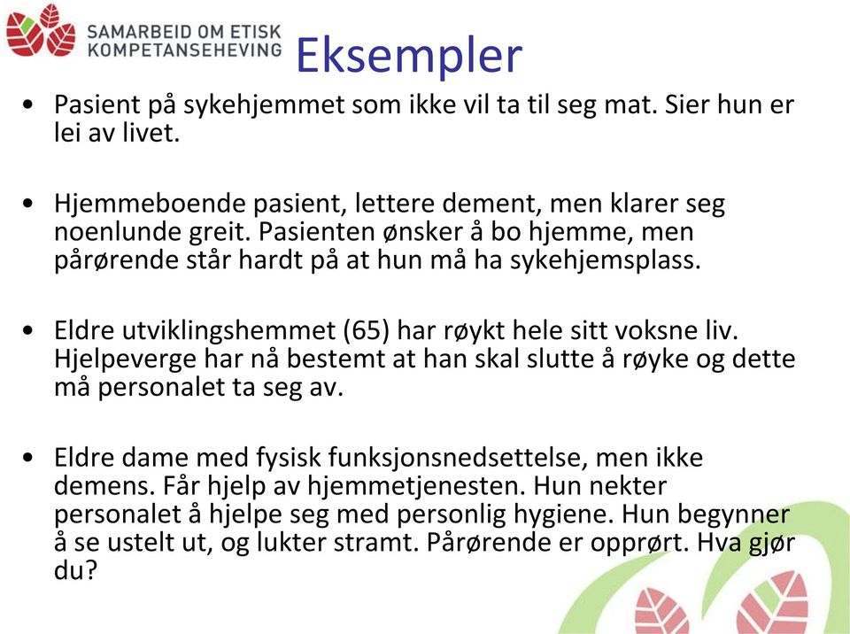 Eldre utviklingshemmet (65) har røykt hele sitt voksne liv. Hjelpeverge har nå bestemt at han skal slutte å røyke og dette må personalet ta seg av.