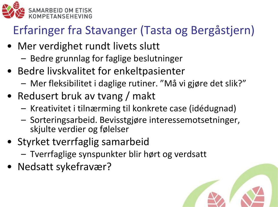 Redusert bruk av tvang / makt Kreativitet i tilnærming til konkrete case (idédugnad) Sorteringsarbeid.