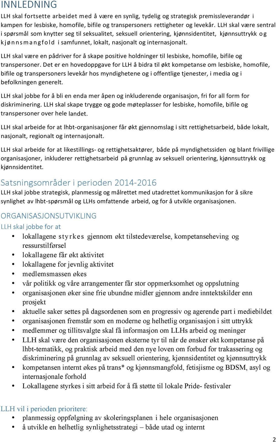 LLH skal være en pådriver for å skape positive holdninger til lesbiske, homofile, bifile og transpersoner.