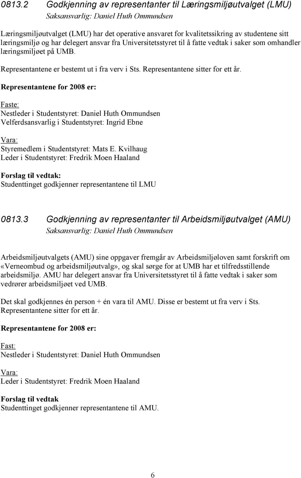 Representantene sitter for ett år.