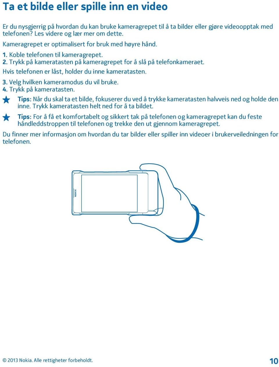 Hvis telefonen er låst, holder du inne kameratasten. 3. Velg hvilken kameramodus du vil bruke. 4. Trykk på kameratasten.