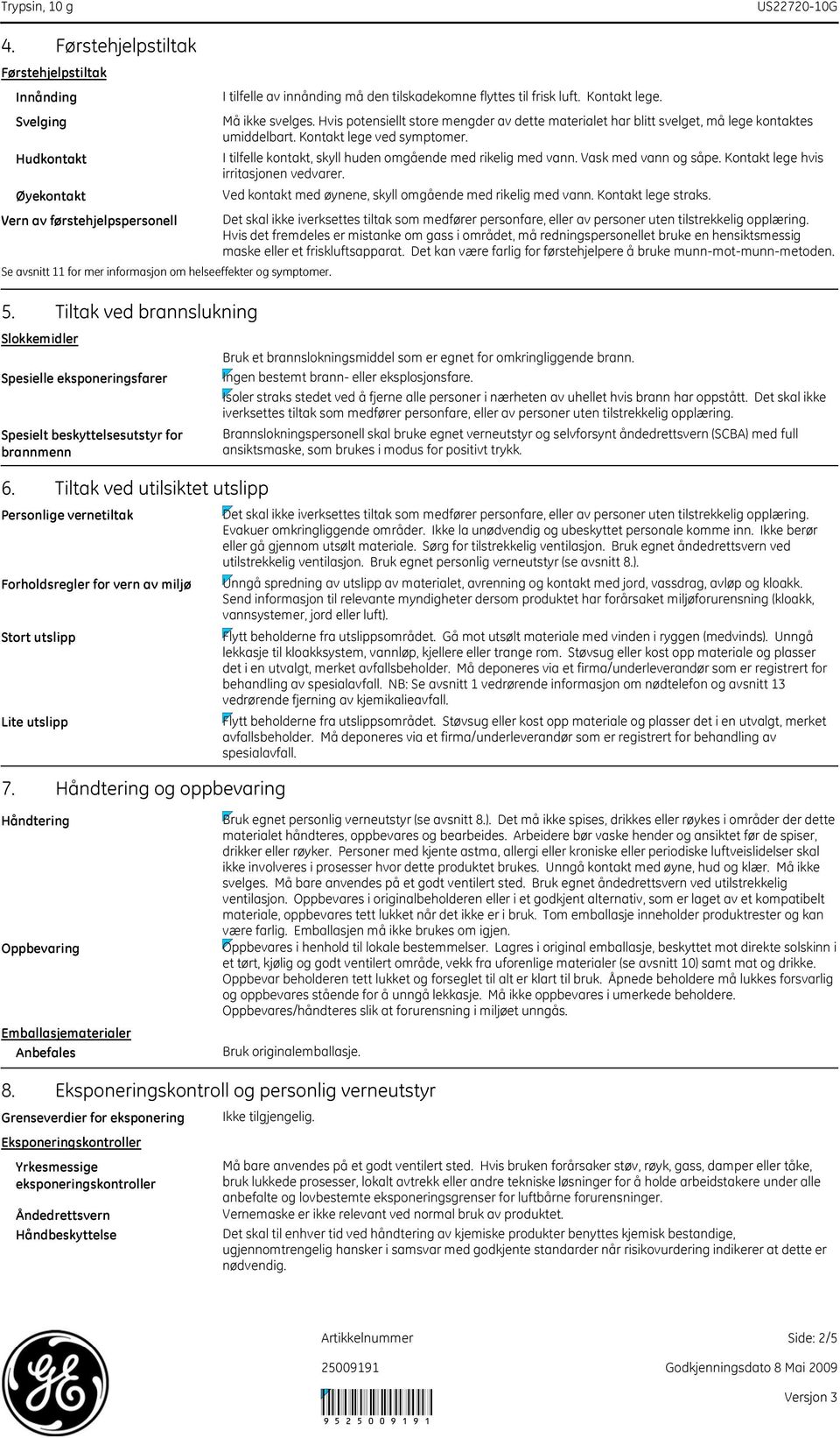 Tiltak ved utilsiktet utslipp Personlige vernetiltak Forholdsregler for vern av miljø Stort utslipp Lite utslipp 7.