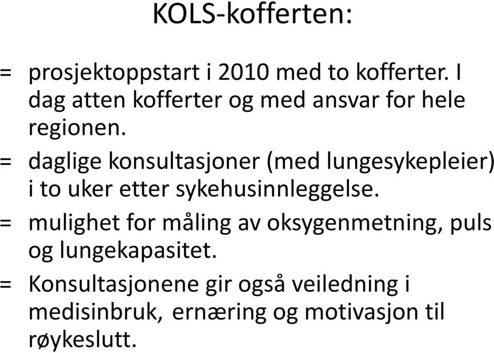 = daglige konsultasjoner (med lungesykepleier) i to uker etter sykehusinnleggelse.