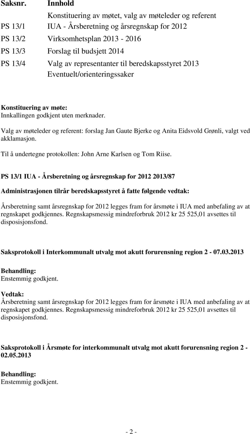 representanter til beredskapsstyret 2013 Eventuelt/orienteringssaker Konstituering av møte: Innkallingen godkjent uten merknader.