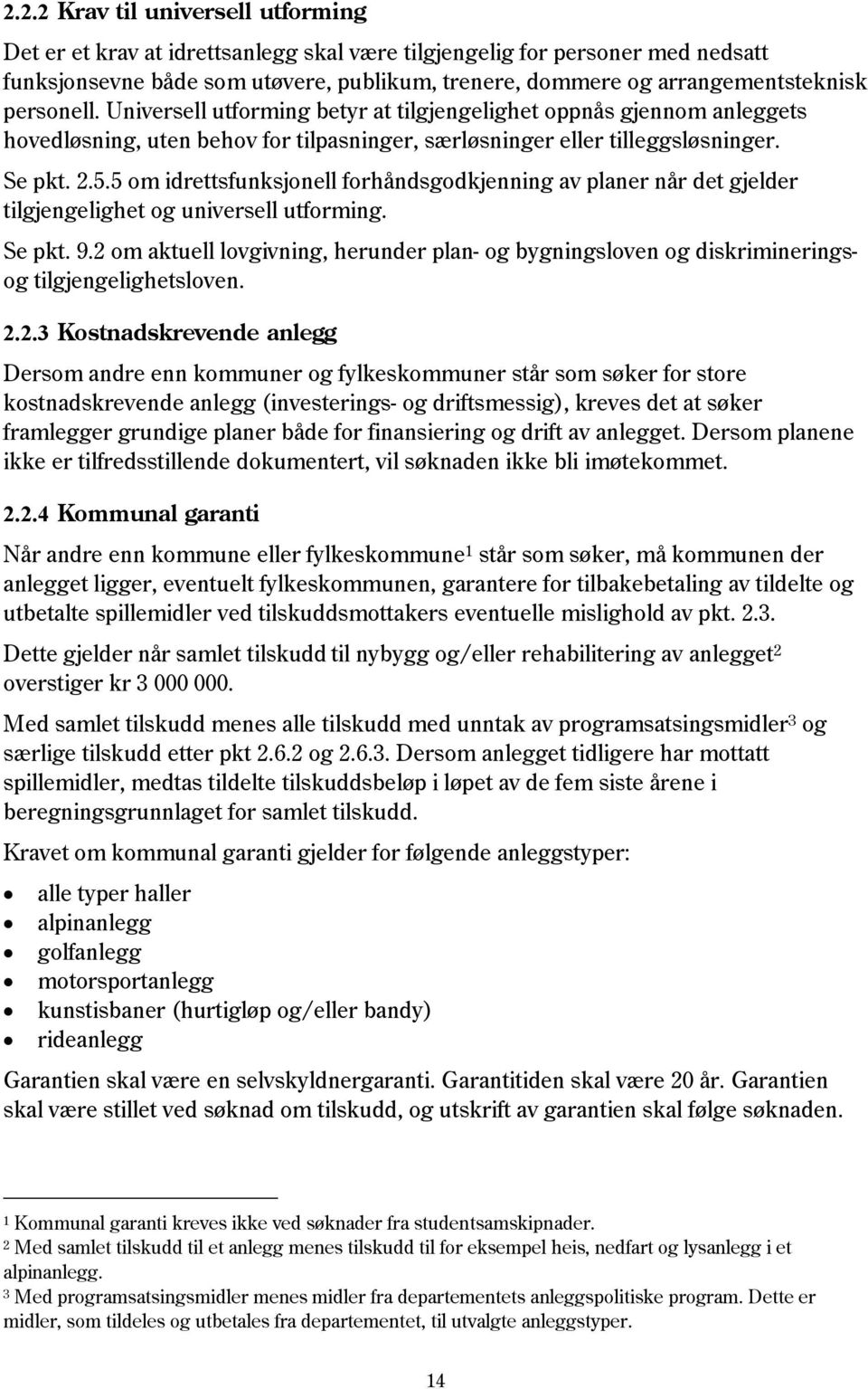 5 om idrettsfunksjonell forhåndsgodkjenning av planer når det gjelder tilgjengelighet og universell utforming. Se pkt. 9.