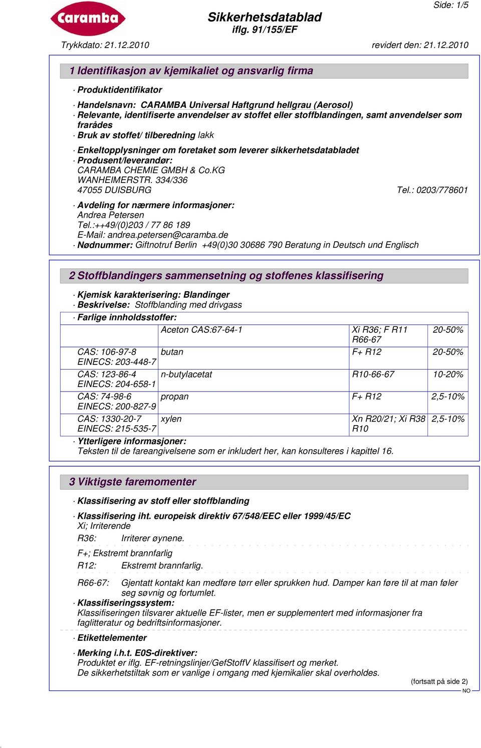 : 0203/778601 Avdeling for nærmere informasjoner: Andrea Petersen Tel.:++49/(0)203 / 77 86 189 E-Mail: andrea.petersen@caramba.