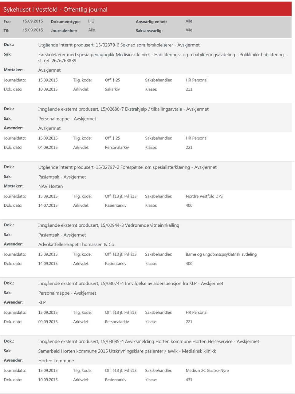 dato: 14.07.2015 Arkivdel: Pasientarkiv Inngående eksternt produsert, 15/02944-3 Vedrørende vitneinnkalling Pasientsak - Advokatfellesskapet Thomassen & Co Barne og ungdomsspsykiatrisk avdeling Dok.